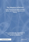 Image for The Adoption of Fintech : Using Technology for Better Security, Speed, and Customer Experience in Finance