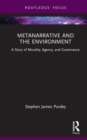 Image for Metanarrative and the environment  : a story of morality, agency, and governance