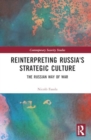 Image for Reinterpreting Russia&#39;s Strategic Culture : The Russian Way of War
