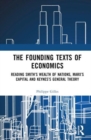 Image for The founding texts of economics  : reading Smith&#39;s Wealth of nations, Marx&#39;s Capital and Keynes&#39;s General theory