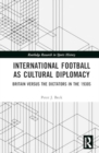 Image for International Football as Cultural Diplomacy : Britain Versus the Dictators in the 1930s