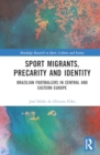 Image for Sport migrants, precarity and identity  : Brazilian footballers in Central and Eastern Europe