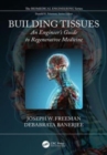 Image for Building Tissues : An Engineer&#39;s Guide to Regenerative Medicine