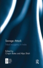 Image for Savage attack  : tribal insurgency in India