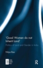 Image for &#39;Good women do not inherit land&#39;  : politics of land and gender in India