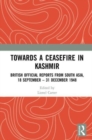Image for Towards a ceasefire in Kashmir  : British official reports from South Asia, 18 September-31 December 1948