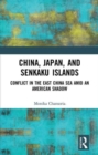 Image for China, Japan, and Senkaku Islands  : conflict in the East China sea amid an American shadow