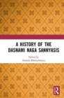 Image for A history of the Dasnami Naga Sannyasis