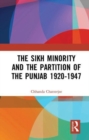 Image for The Sikh Minority and the Partition of the Punjab 1920-1947