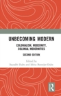 Image for Unbecoming modern  : colonialism, modernity, colonial modernities