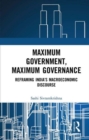 Image for Maximum government, maximum governance  : reframing India&#39;s macroeconomic discourse