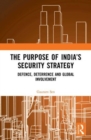 Image for The purpose of India&#39;s security strategy  : defence, deterrence and global involvement