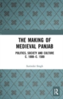 Image for The making of medieval Panjab  : politics, society and culture, c. 1000-c. 1500