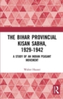 Image for The Bihar provincial Kisan Sabha, 1929-1942  : a study of an Indian peasant movement