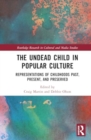 Image for The Undead Child in Popular Culture : Representations of Childhoods Past, Present, and Preserved