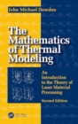 Image for The Mathematics of Thermal Modeling : An Introduction to the Theory of Laser Material Processing, 2e