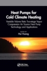 Image for Heat pumps for cold climate heating  : variable volume ratio two-stage vapor compression air source heat pump technology and applications