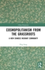 Image for Cosmopolitanism from the grassroots  : a new Chinese migrant community