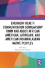 Image for Emergent Health Communication Scholarship from and about African American, Latino/a/x, and American Indian/Alaskan Native Peoples