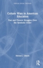 Image for Culture wars in American education  : past and present struggles over the symbolic order