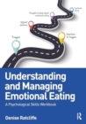 Image for Understanding and Managing Emotional Eating : A Psychological Skills Workbook