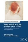 Image for Body words and the analyst&#39;s use of self  : transforming the unspeakable in clinical process