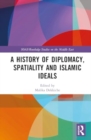 Image for A History of Diplomacy, Spatiality, and Islamic Ideals