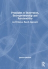 Image for Principles of Innovation, Entrepreneurship and Sustainability : An Evidence-Based Approach