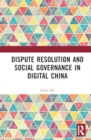 Image for Dispute Resolution and Social Governance in Digital China