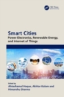 Image for Smart Cities: Power Electronics, Renewable Energy, and Internet of Things