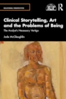 Image for Clinical Storytelling, Art and the Problems of Being : The Analyst&#39;s Necessary Vertigo