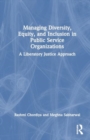 Image for Managing diversity, equity, and inclusion in public service organizations  : a liberatory justice approach