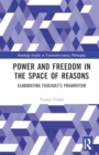 Image for Power and Freedom in the Space of Reasons : Elaborating Foucault’s Pragmatism