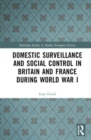 Image for Domestic Surveillance and Social Control in Britain and France during World War I
