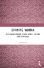 Image for Divining woman  : reclaiming female sexual spirit, culture and genealogy