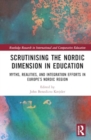Image for Scrutinising the Nordic Dimension in Education : Myths, Realities, and Integration Efforts in Europe’s Nordic Region