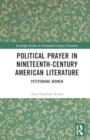 Image for Political Prayer in Nineteenth-Century American Literature : Petitioning Women