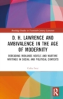 Image for D.H. Lawrence and ambivalence in the age of modernity  : rereading Midlands novels and wartime writings in social and political contexts