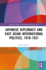 Image for Japanese Diplomacy and East Asian International Politics, 1918–1931