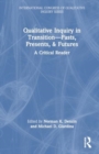 Image for Qualitative Inquiry in Transition—Pasts, Presents, &amp; Futures : A Critical Reader