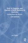 Image for How to organise and operate a small business in Australia  : turning ideas into success