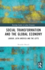 Image for Social transformation and the global economy  : labour, Latin America and the Lefts