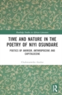 Image for Time and Nature in the Poetry of Niyi Osundare : Poetics of Animism, Anthropocene, and Capitalocene