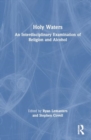 Image for Holy Waters : An Interdisciplinary Examination of Religion and Alcohol
