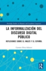 Image for La informalizacion del discurso digital publico : Reflexiones sobre el ingles y el espanol