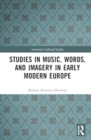 Image for Studies in Music, Words, and Imagery in Early Modern Europe