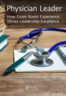 Image for Physician leader  : how exam room experience drives leadership excellence