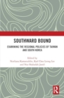 Image for Southward Bound : Examining the Regional Policies of Taiwan and South Korea