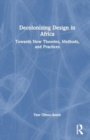 Image for Decolonizing Design in Africa : Towards New Theories, Methods, and Practices
