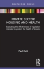 Image for Private sector housing and health  : evaluating the effectiveness of regulation intended to protect the health of tenants